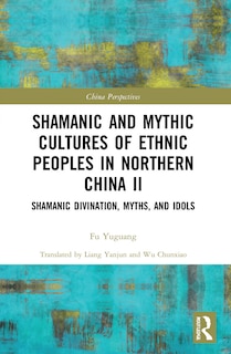 Couverture_Shamanic and Mythic Cultures of Ethnic Peoples in Northern China II