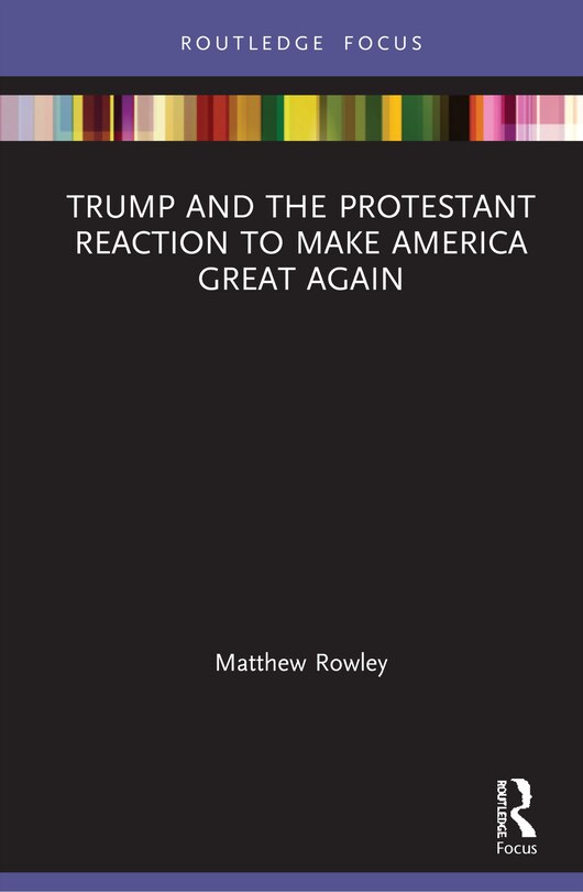 Front cover_Trump and the Protestant Reaction to Make America Great Again