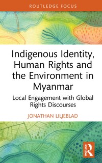 Couverture_Indigenous Identity, Human Rights, and the Environment in Myanmar