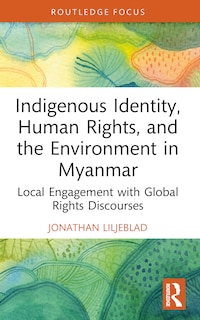 Couverture_Indigenous Identity, Human Rights, and the Environment in Myanmar