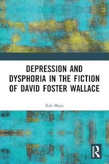 Couverture_Depression and Dysphoria in the Fiction of David Foster Wallace