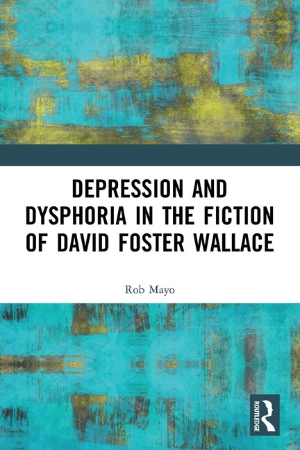 Couverture_Depression and Dysphoria in the Fiction of David Foster Wallace