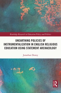Couverture_Unearthing Policies of Instrumentalization in English Religious Education Using Statement Archaeology