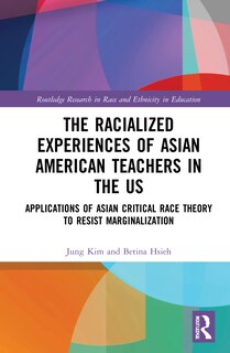 Front cover_The Racialized Experiences Of Asian American Teachers In The Us