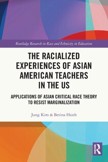 Front cover_The Racialized Experiences of Asian American Teachers in the US
