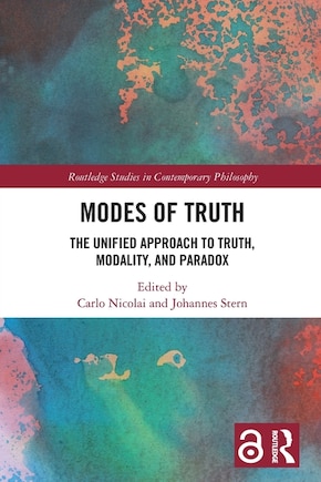 Modes of Truth: The Unified Approach to Truth, Modality, and Paradox