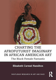 Couverture_Charting The Afrofuturist Imaginary In African American Art