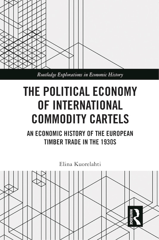 The Political Economy of International Commodity Cartels: An Economic History of the European Timber Trade in the 1930s