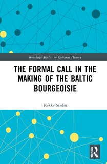 Front cover_The Formal Call In The Making Of The Baltic Bourgeoisie