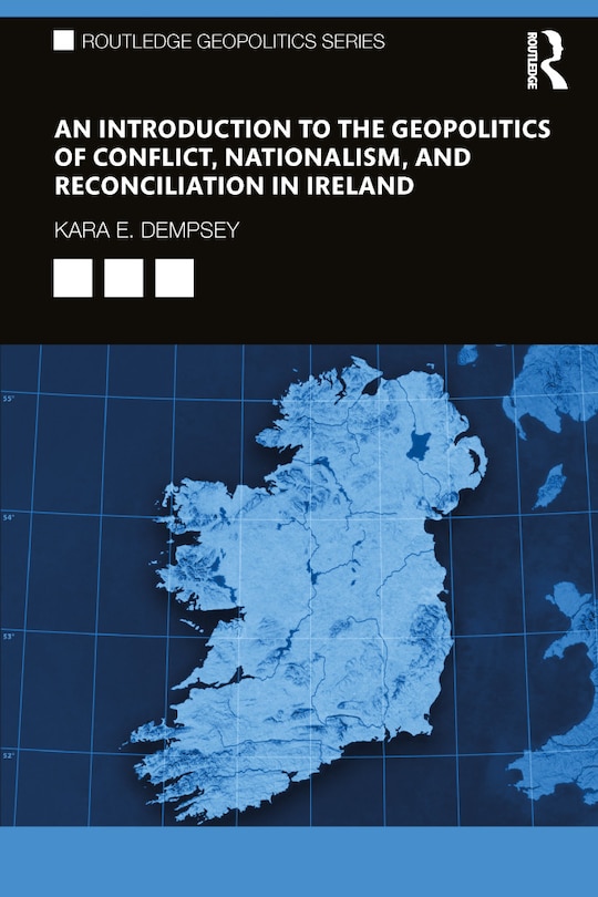 Couverture_An Introduction To The Geopolitics Of Conflict, Nationalism, And Reconciliation In Ireland
