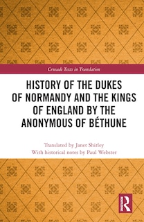 Front cover_History of the Dukes of Normandy and the Kings of England by the Anonymous of Bethune