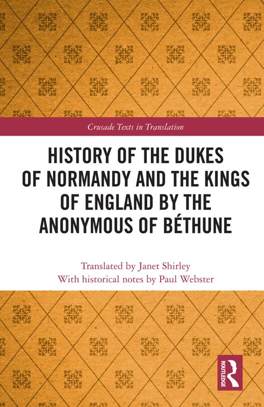Front cover_History of the Dukes of Normandy and the Kings of England by the Anonymous of Bethune