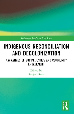 Indigenous Reconciliation and Decolonization: Narratives of Social Justice and Community Engagement