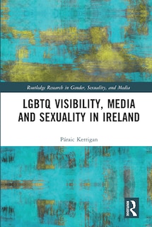 Front cover_LGBTQ Visibility, Media and Sexuality in Ireland