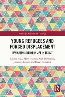 Young Refugees and Forced Displacement: Navigating Everyday Life in Beirut