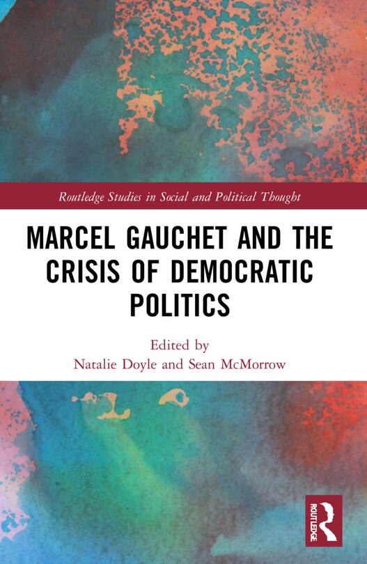 Couverture_Marcel Gauchet and the Crisis of Democratic Politics