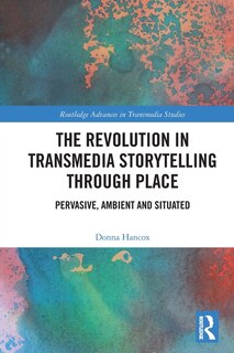 Front cover_The Revolution in Transmedia Storytelling through Place