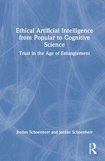 Front cover_Ethical Artificial Intelligence From Popular To Cognitive Science