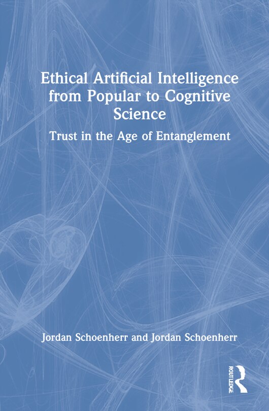 Front cover_Ethical Artificial Intelligence From Popular To Cognitive Science