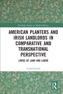 Front cover_American Planters and Irish Landlords in Comparative and Transnational Perspective