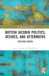 Couverture_British Jacobin Politics, Desires, and Aftermaths