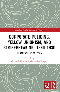 Front cover_Corporate Policing, Yellow Unionism, and Strikebreaking, 1890-1930