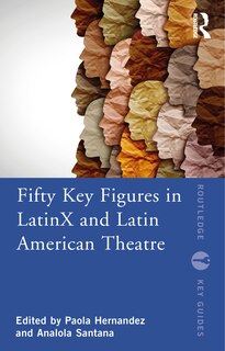 Couverture_Fifty Key Figures In Latinx And Latin American Theatre