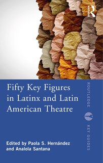 Couverture_Fifty Key Figures In Latinx And Latin American Theatre