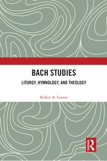 Bach Studies: Liturgy, Hymnology, and Theology