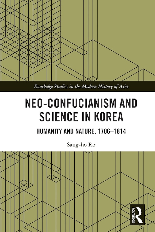 Neo-Confucianism and Science in Korea: Humanity and Nature, 1706-1814