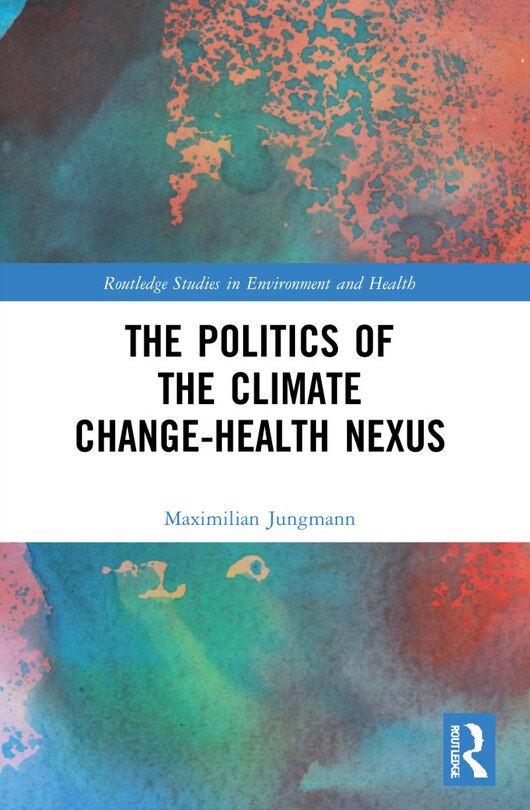Front cover_The Politics of the Climate Change-Health Nexus