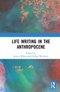 Front cover_Life Writing In The Anthropocene