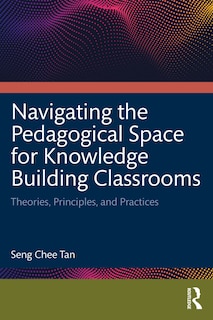 Couverture_Navigating the Pedagogical Space for Knowledge Building Classrooms