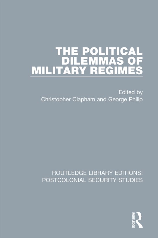 Front cover_The Political Dilemmas of Military Regimes