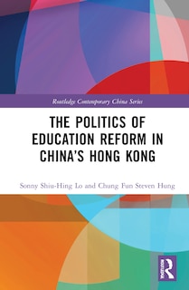 Front cover_The Politics of Education Reform in China's Hong Kong