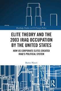 Front cover_Elite Theory and the 2003 Iraq Occupation by the United States