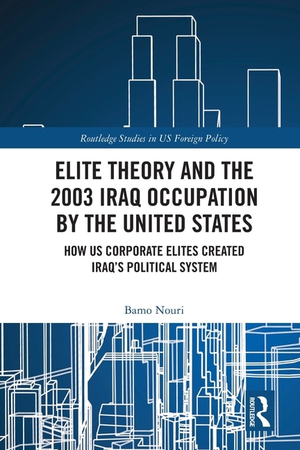 Front cover_Elite Theory and the 2003 Iraq Occupation by the United States