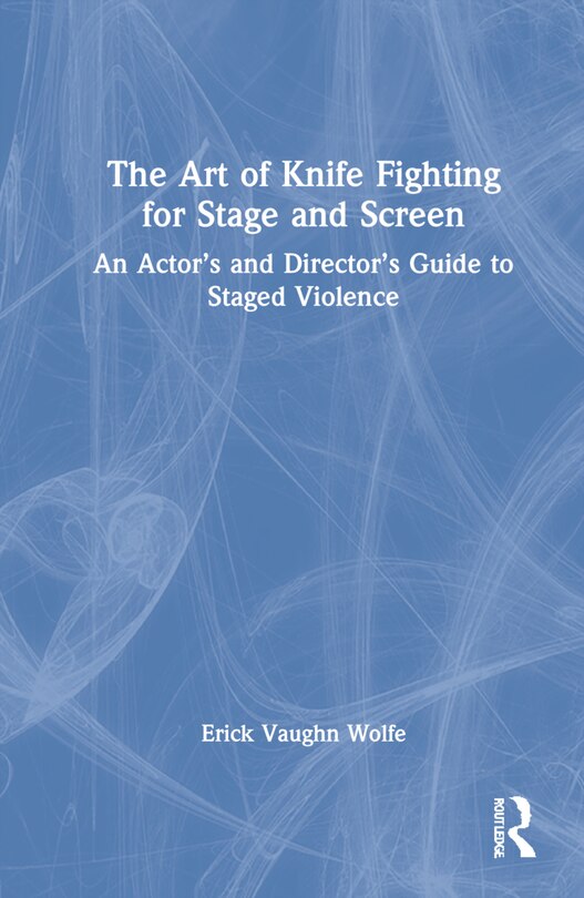 Front cover_The Art Of Knife Fighting For Stage And Screen