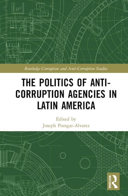 Front cover_The Politics of Anti-Corruption Agencies in Latin America