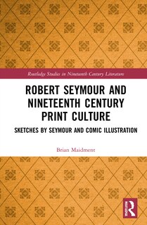 Front cover_Robert Seymour and Nineteenth-Century Print Culture