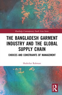 Front cover_The Bangladesh Garment Industry And The Global Supply Chain