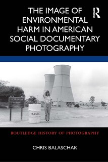 Front cover_The Image of Environmental Harm in American Social Documentary Photography