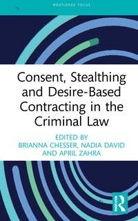 Front cover_Consent, Stealthing And Desire-based Contracting In The Criminal Law