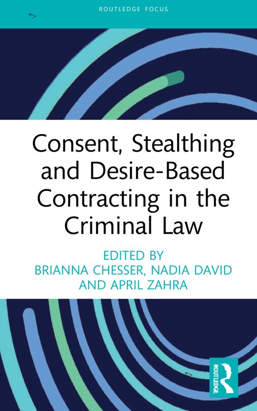 Front cover_Consent, Stealthing And Desire-based Contracting In The Criminal Law
