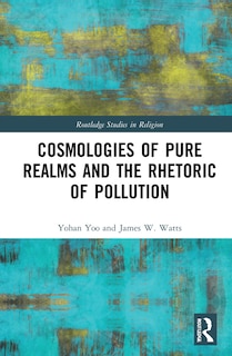 Front cover_Cosmologies Of Pure Realms And The Rhetoric Of Pollution