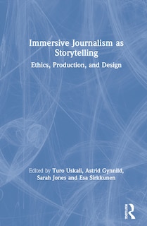 Immersive Journalism as Storytelling: Ethics, Production, and Design