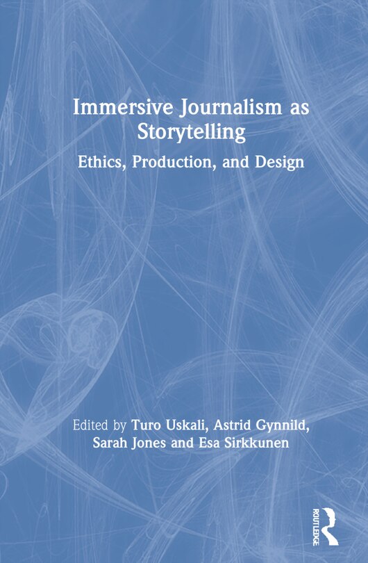 Immersive Journalism as Storytelling: Ethics, Production, and Design