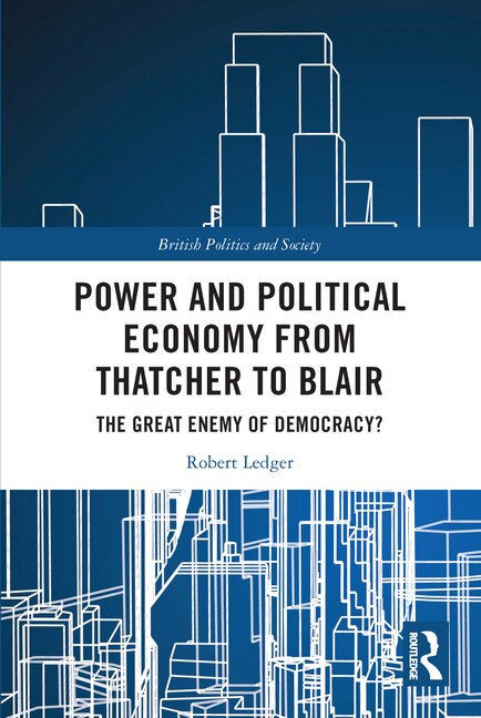 Front cover_Power and Political Economy from Thatcher to Blair