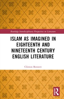 Front cover_Islam as Imagined in Eighteenth and Nineteenth Century English Literature