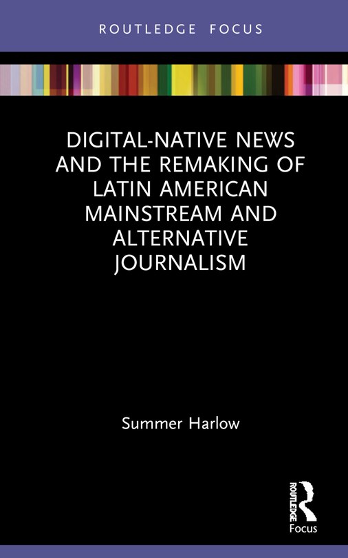 Front cover_Digital-Native News and the Remaking of Latin American Mainstream and Alternative Journalism